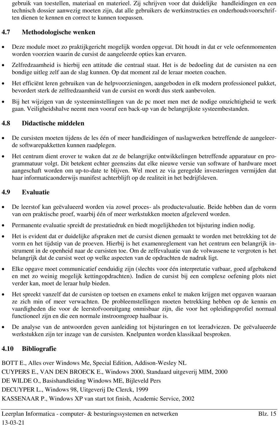 toepassen. 4.7 Methodologische wenken Deze module moet zo praktijkgericht mogelijk worden opgevat.