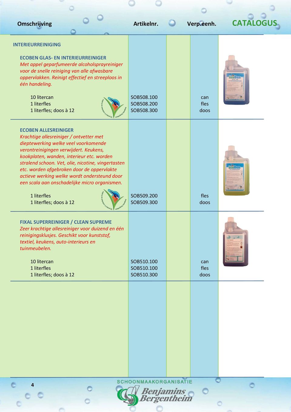 300 can fles ECOBEN ALLESREINIGER Krachtige allesreiniger / ontvetter met dieptewerking welke veel voorkomende verontreinigingen verwijdert. Keukens, kookplaten, wanden, interieur etc.