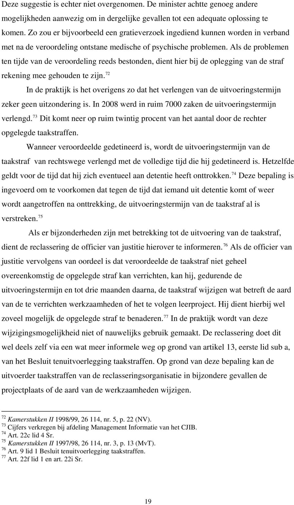 Als de problemen ten tijde van de veroordeling reeds bestonden, dient hier bij de oplegging van de straf rekening mee gehouden te zijn.