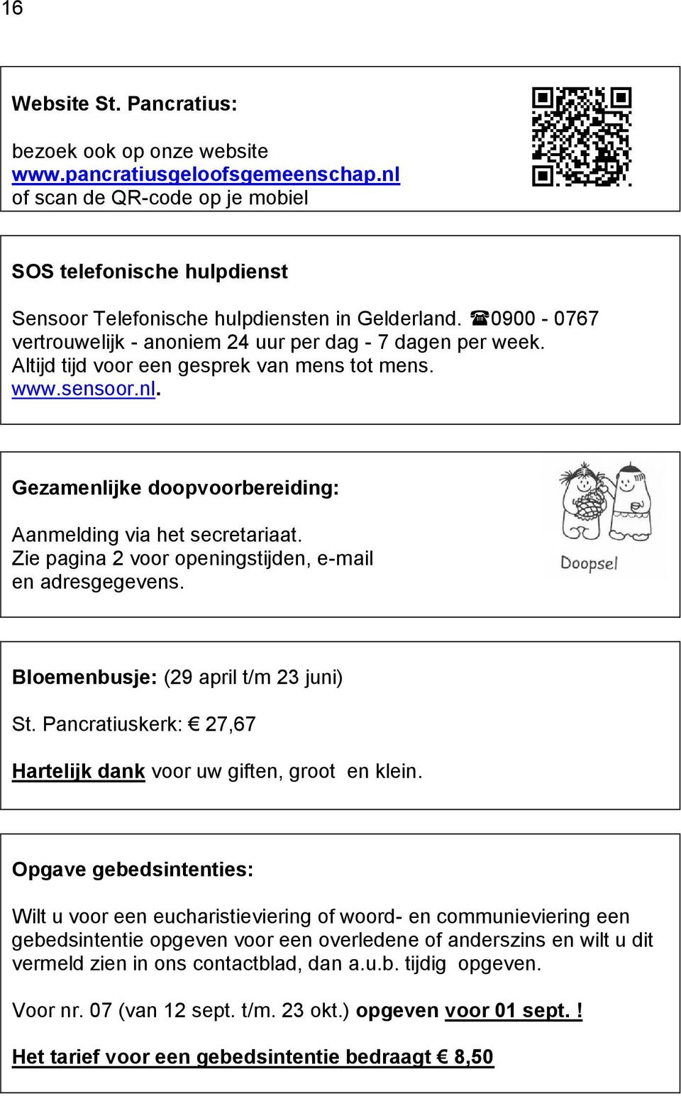 Zie pagina 2 voor openingstijden, e-mail en adresgegevens. Bloemenbusje: (29 april t/m 23 juni) St. Pancratiuskerk: 27,67 Hartelijk dank voor uw giften, groot en klein.