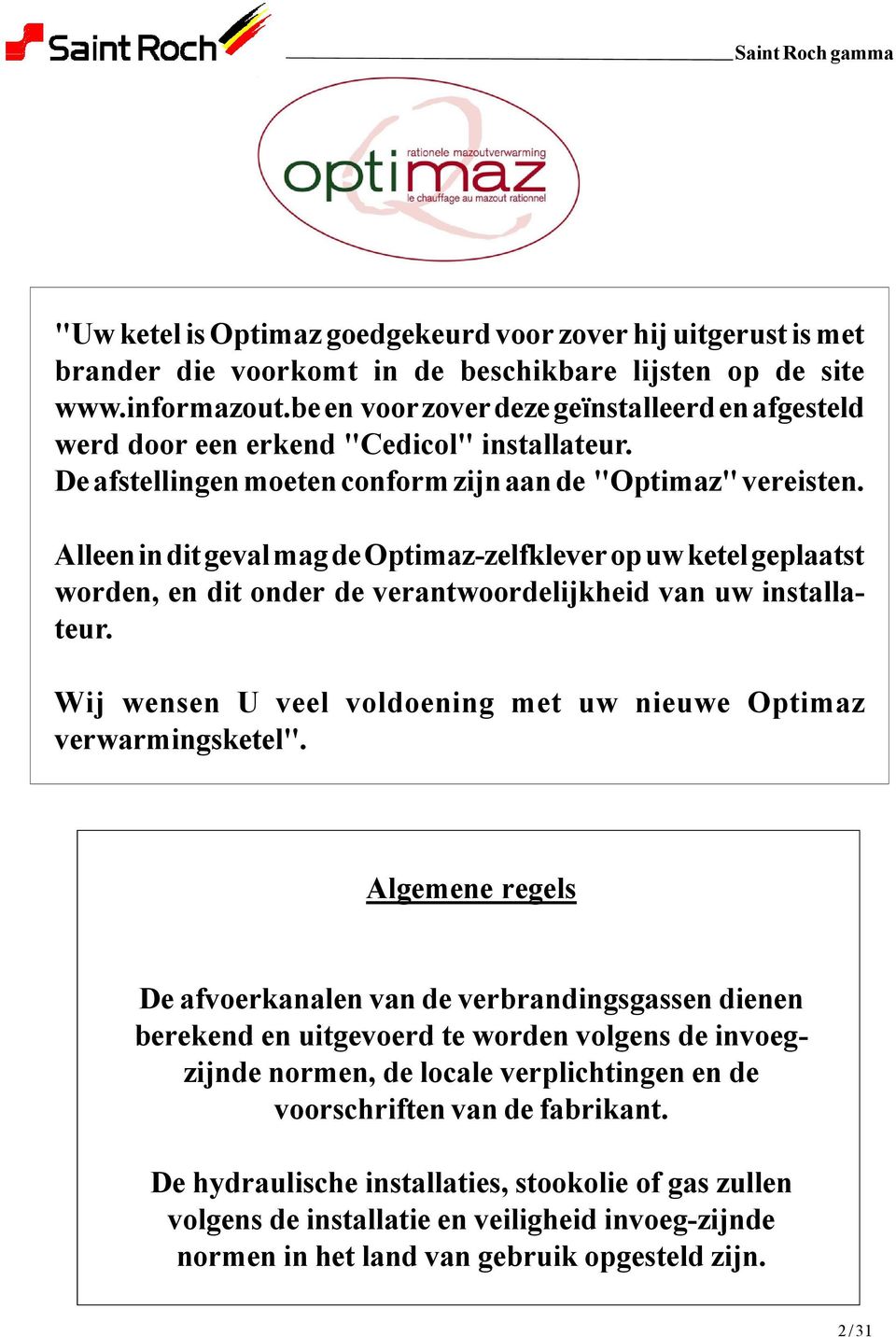 Alleeninditgevalmag deoptimaz-zelfkleveropuw ketelgeplaatst worden, en dit onder de verantwoordelijkheid van uw installateur. Wij wensen U veel voldoening met uw nieuwe Optimaz verwarmingsketel".