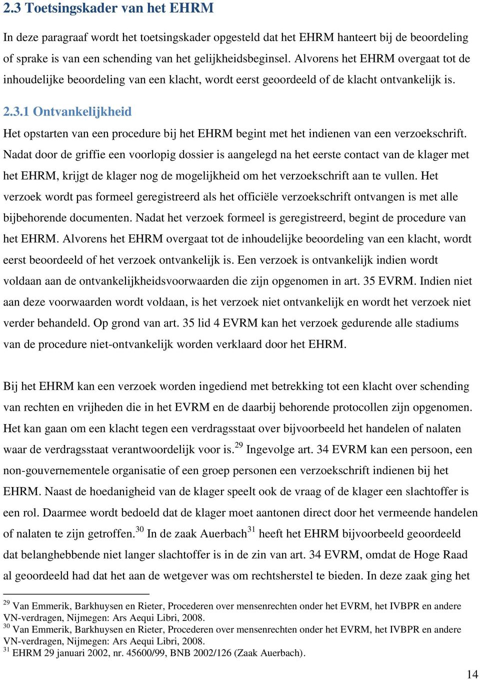 1 Ontvankelijkheid Het opstarten van een procedure bij het EHRM begint met het indienen van een verzoekschrift.