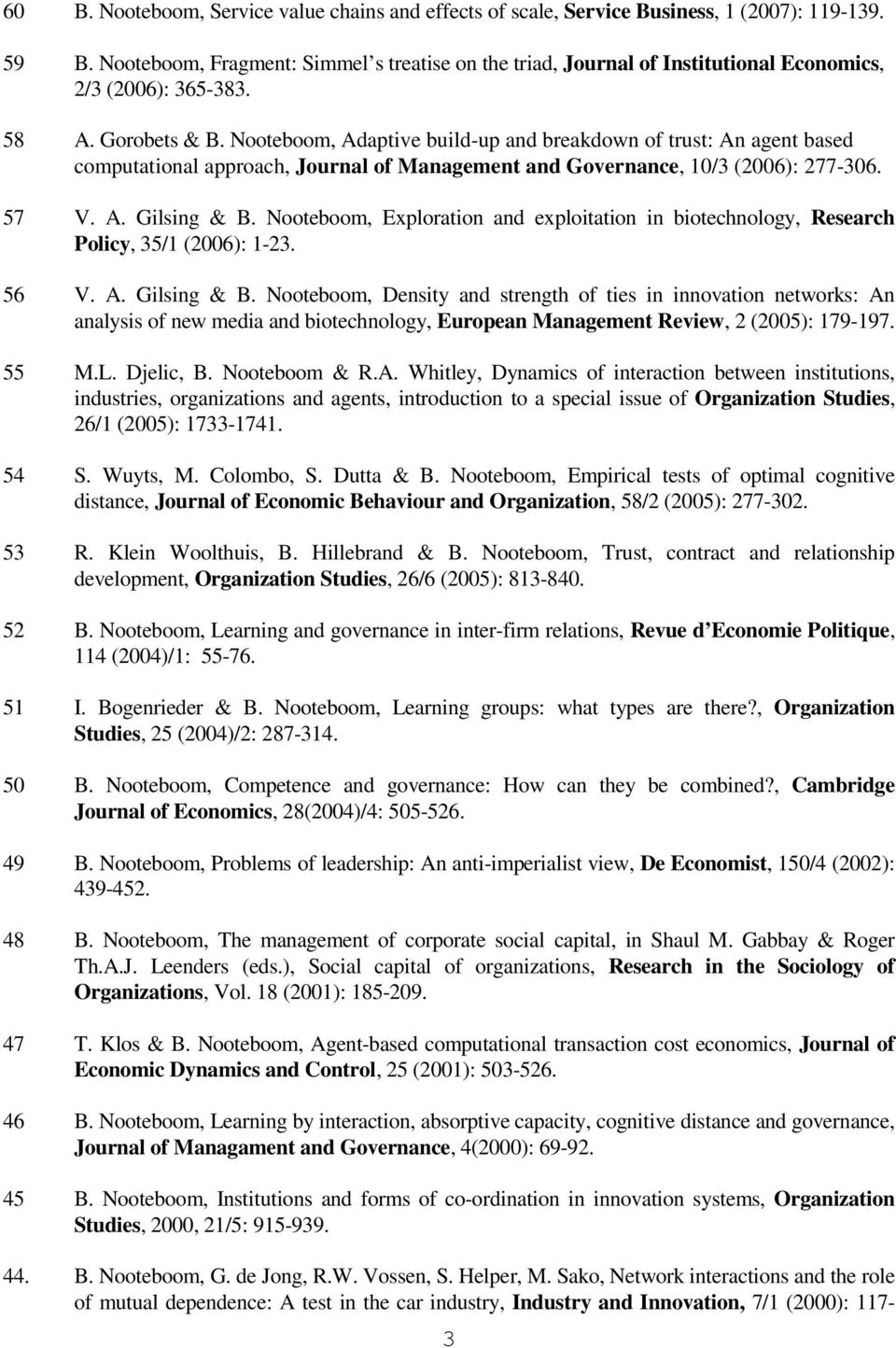 Nooteboom, Adaptive build-up and breakdown of trust: An agent based computational approach, Journal of Management and Governance, 10/3 (2006): 277-306. 57 V. A. Gilsing & B.