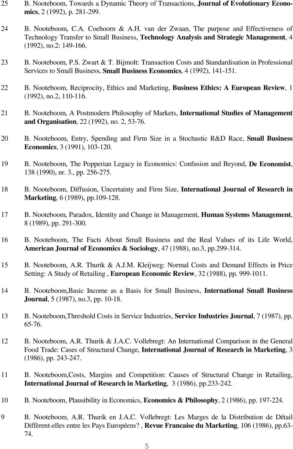 Bijmolt: Transaction Costs and Standardisation in Professional Services to Small Business, Small Business Economics, 4 (1992), 141-151. 22 B.