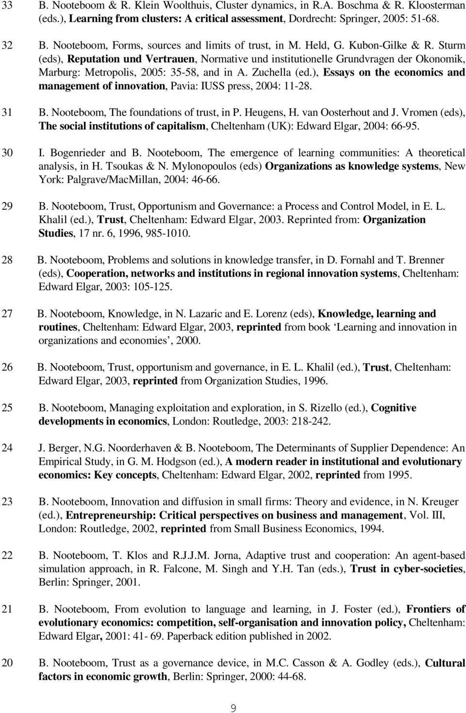 Sturm (eds), Reputation und Vertrauen, Normative und institutionelle Grundvragen der Okonomik, Marburg: Metropolis, 2005: 35-58, and in A. Zuchella (ed.