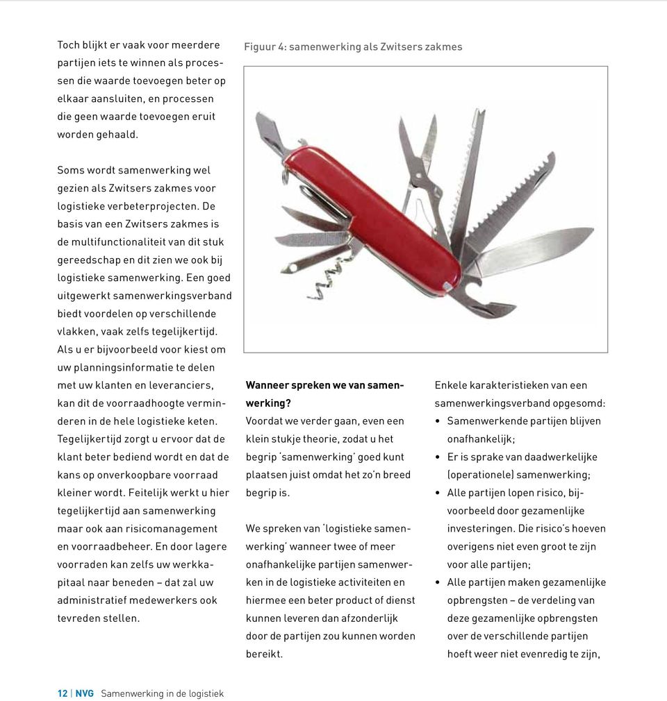 De basis van een Zwitsers zakmes is de multifunctionaliteit van dit stuk gereedschap en dit zien we ook bij logistieke samenwerking.