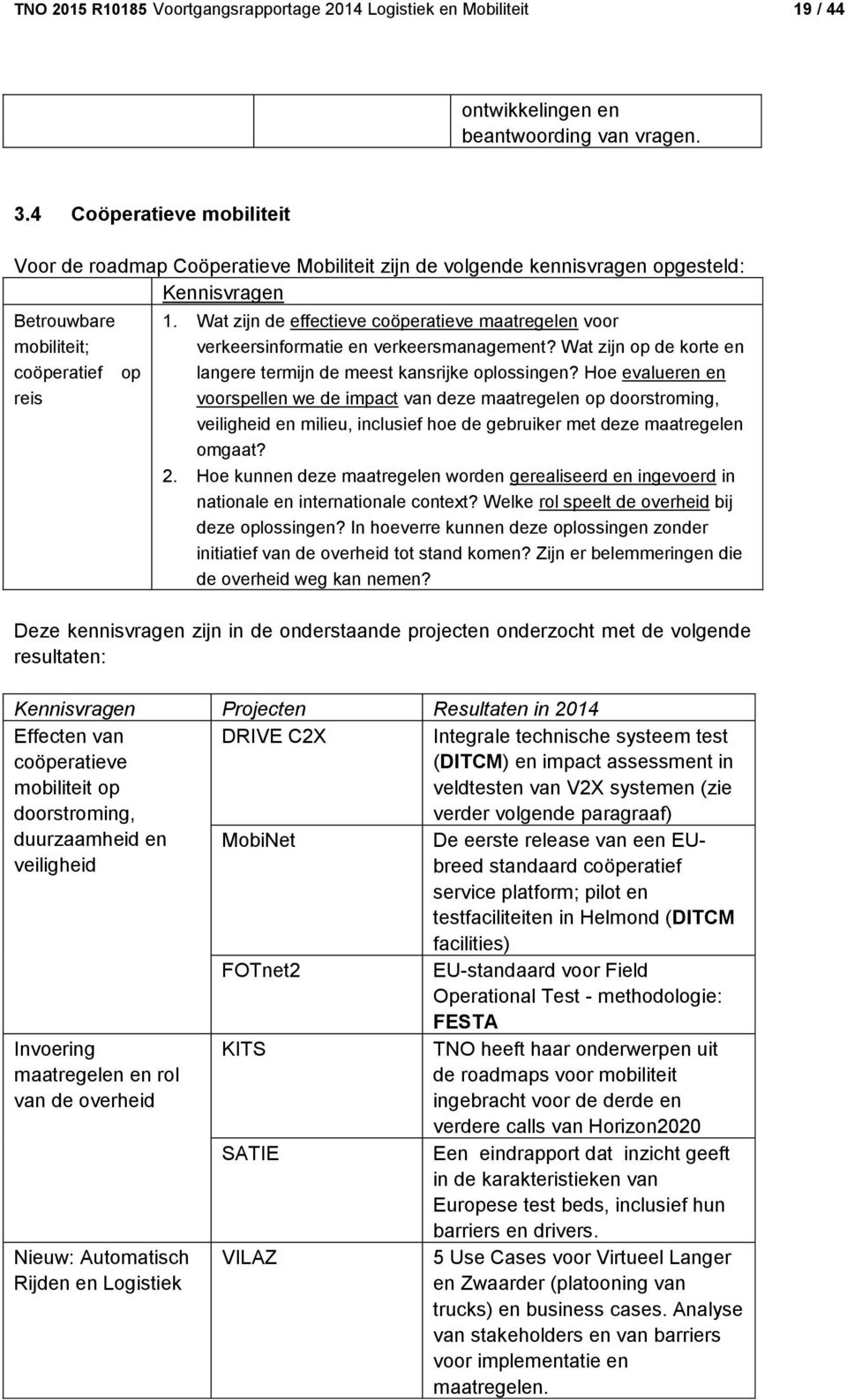 Wat zijn de effectieve coöperatieve maatregelen voor verkeersinformatie en verkeersmanagement? Wat zijn op de korte en langere termijn de meest kansrijke oplossingen?