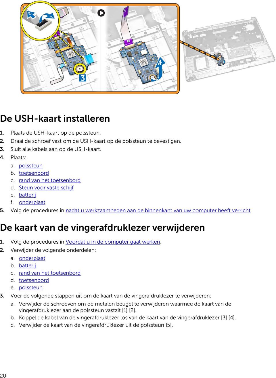 Volg de procedures in nadat u werkzaamheden aan de binnenkant van uw computer heeft verricht. De kaart van de vingerafdruklezer verwijderen 1.