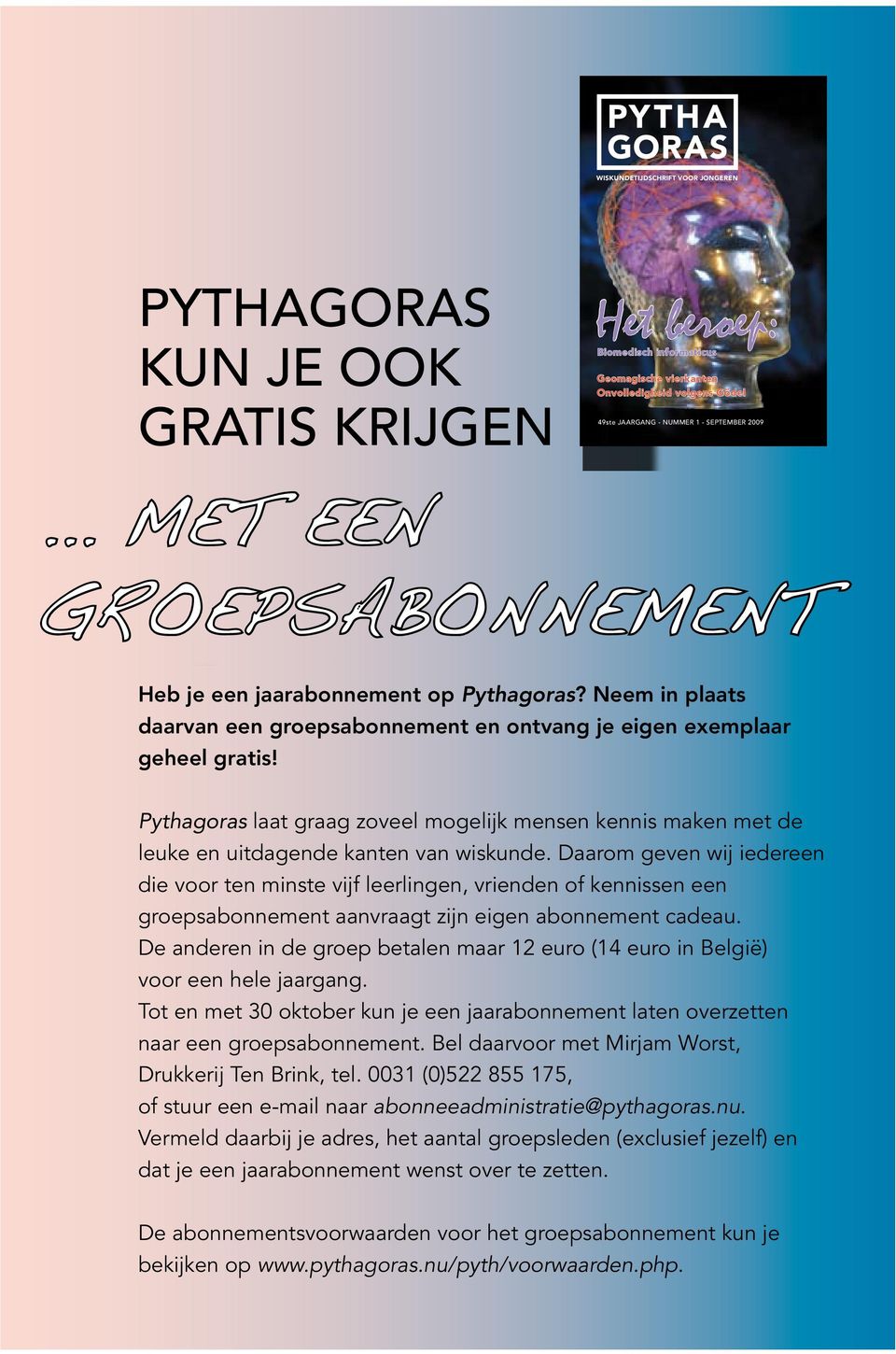 Pythagoras laat graag zoveel mogelijk mensen kennis maken met de leuke en uitdagende kanten van wiskunde.