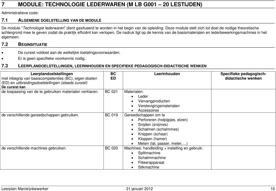 Deze module stelt zich tot doel de nodige theoretische achtergrond mee te geven zodat de praktijk efficiënt kan verlopen.