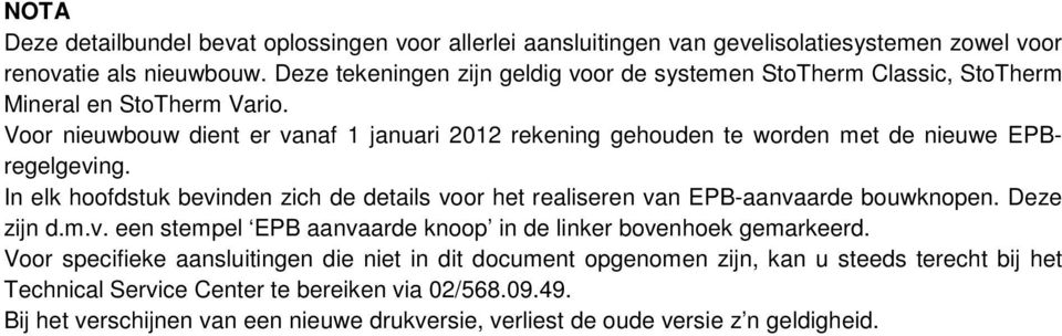 Voor nieuwbouw dient er vanaf 1 januari 2012 rekening gehouden te worden met de nieuwe EPBregelgeving.