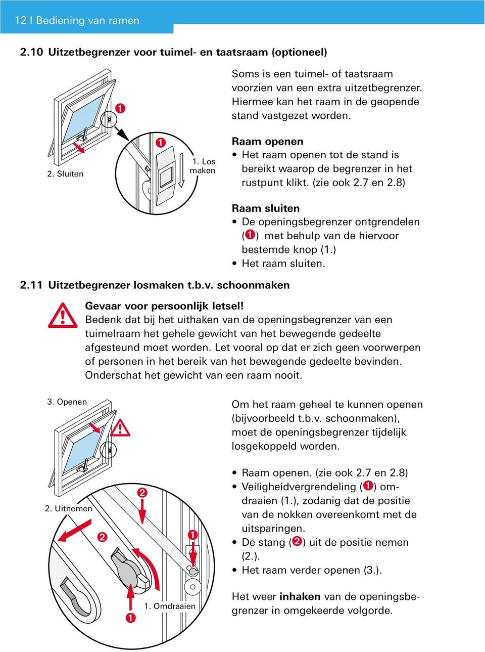 8) Raam sluiten De openingsbegrenzer ontgrendelen (➊) met behulp van de hiervoor bestemde knop (1.) Het raam sluiten. 2.11 Uitzetbegrenzer losmaken t.b.v. schoonmaken Gevaar voor persoonlijk letsel!