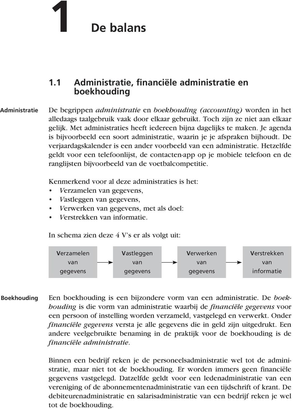 Toch zijn ze niet aan elkaar gelijk. Met administraties heeft iedereen bijna dagelijks te maken. Je agenda is bijvoorbeeld een soort administratie, waarin je je afspraken bijhoudt.