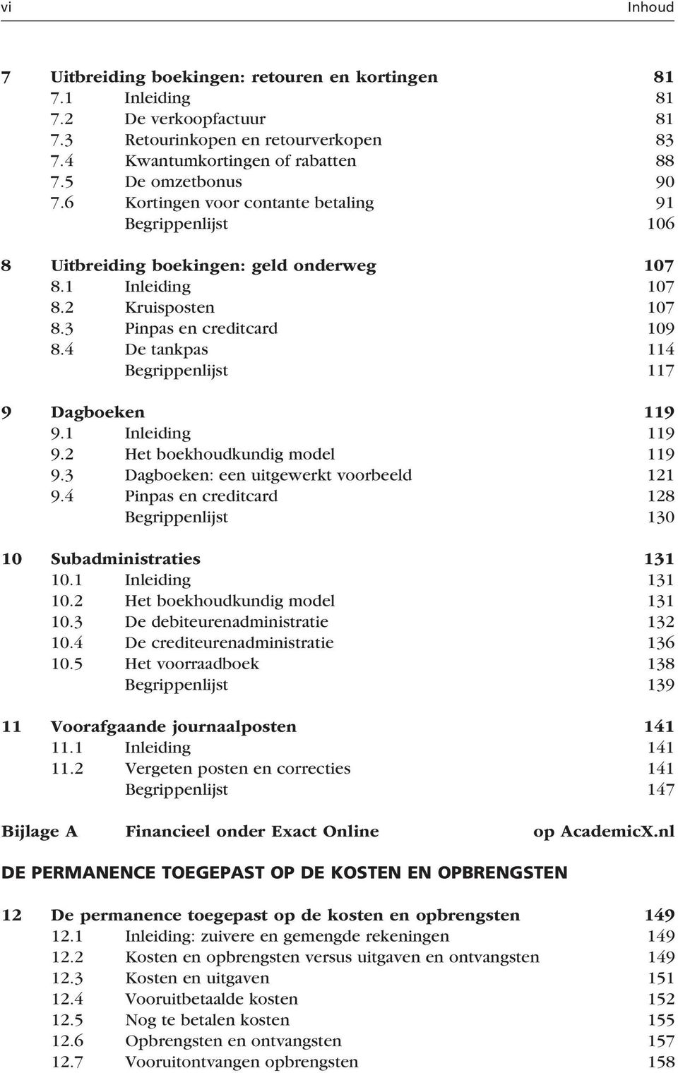 4 De tankpas 114 Begrippenlijst 117 9 Dagboeken 119 9.1 Inleiding 119 9.2 Het boekhoudkundig model 119 9.3 Dagboeken: een uitgewerkt voorbeeld 121 9.