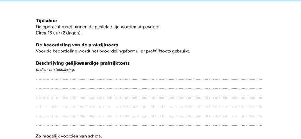 De beoordeling van de praktijktoets Voor de beoordeling wordt het