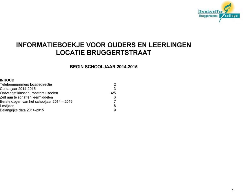 2014-2015 3 Ontvangst klassen, roosters uitdelen 4/5 Zelf aan te schaffen