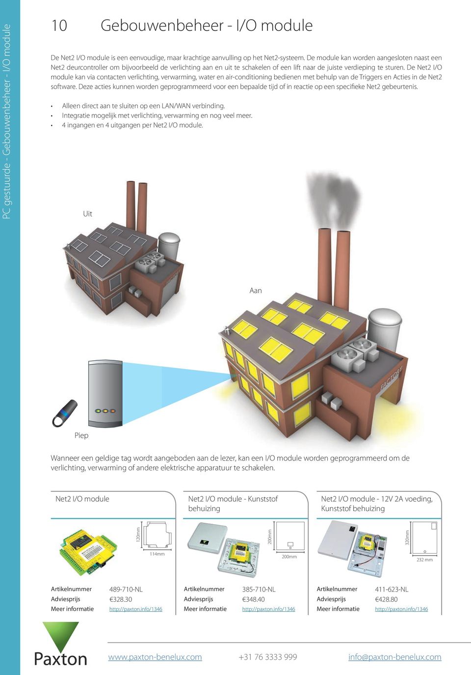 De Net2 I/O module kan via contacten verlichting, verwarming, water en air-conditioning bedienen met behulp van de Triggers en Acties in de Net2 software.