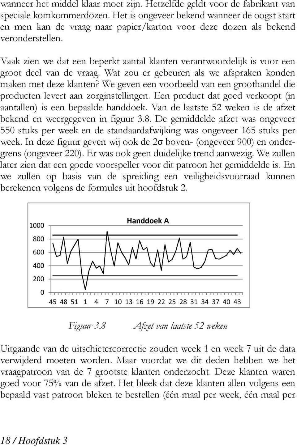 Vaak zien we dat een beperkt aantal klanten verantwoordelijk is voor een groot deel van de vraag. Wat zou er gebeuren als we afspraken konden maken met deze klanten?