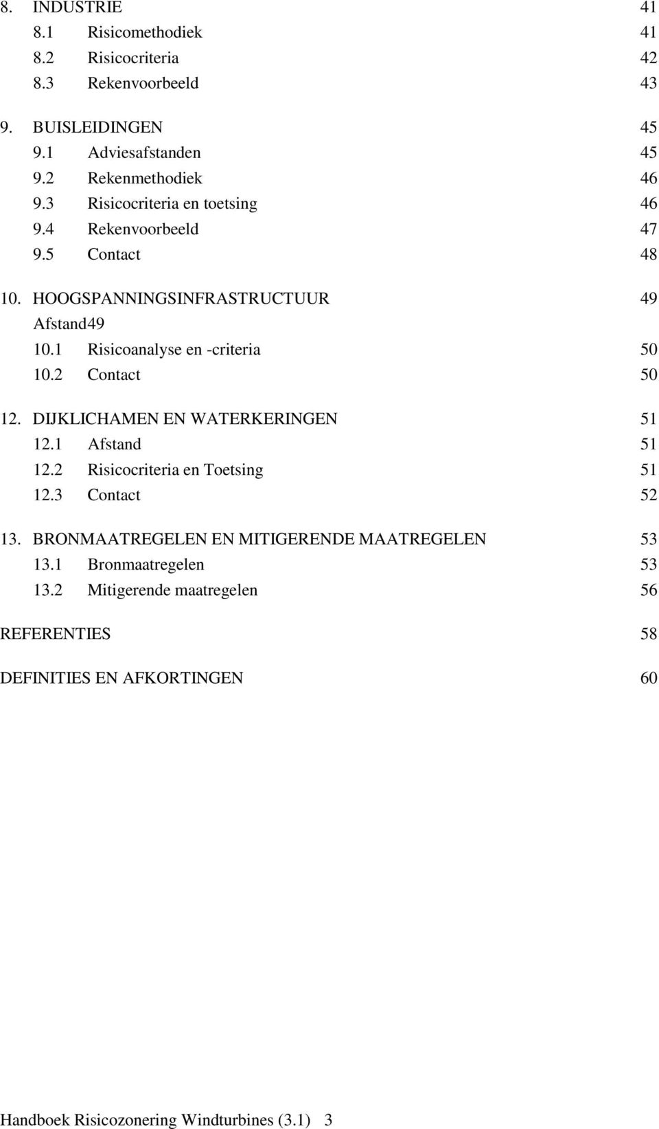 2 Contact 50 12. DIJKLICHAMEN EN WATERKERINGEN 51 12.1 Afstand 51 12.2 Risicocriteria en Toetsing 51 12.3 Contact 52 13.