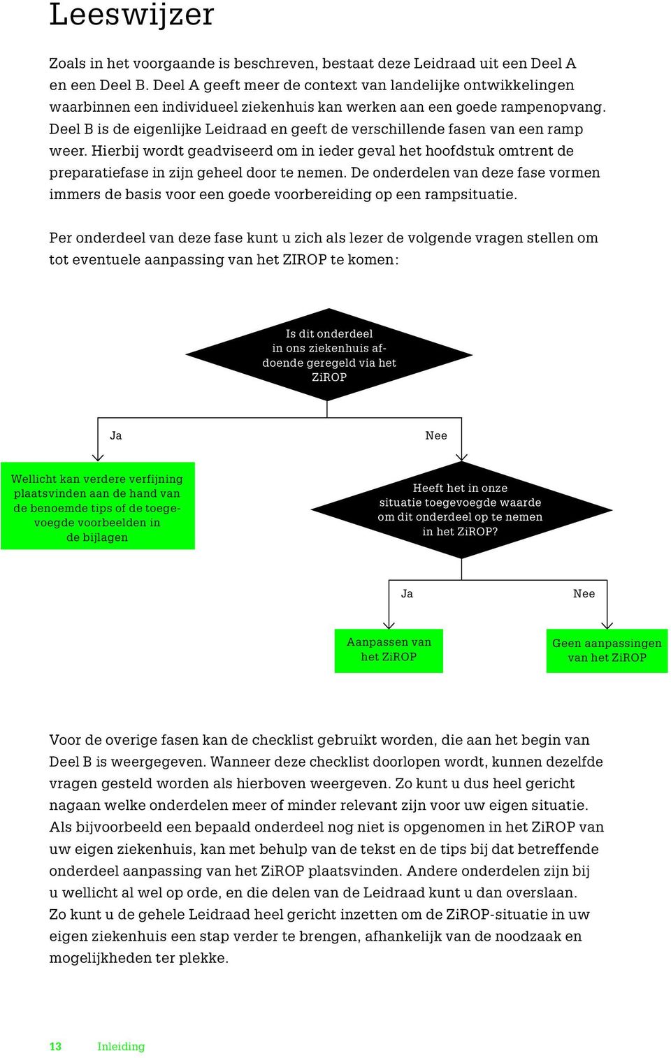 Deel B is de eigenlijke Leidraad en geeft de verschillende fasen van een ramp weer. Hierbij wordt geadviseerd om in ieder geval het hoofdstuk omtrent de preparatiefase in zijn geheel door te nemen.