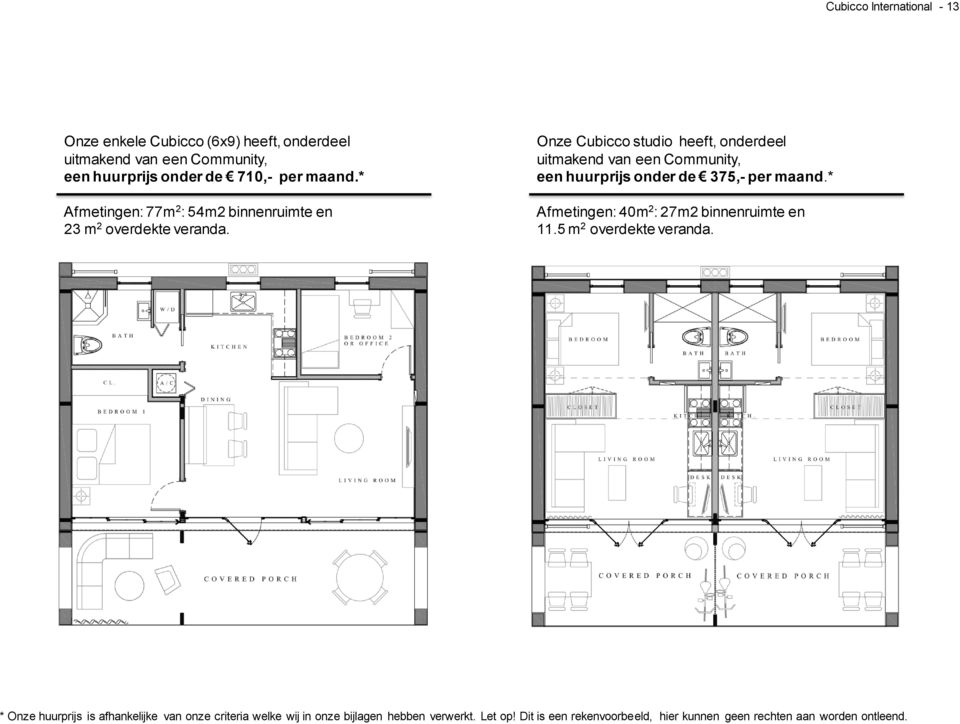 Onze Cubicco studio heeft, onderdeel uitmakend van een Community, een huurprijs onder de 375,- per maand.