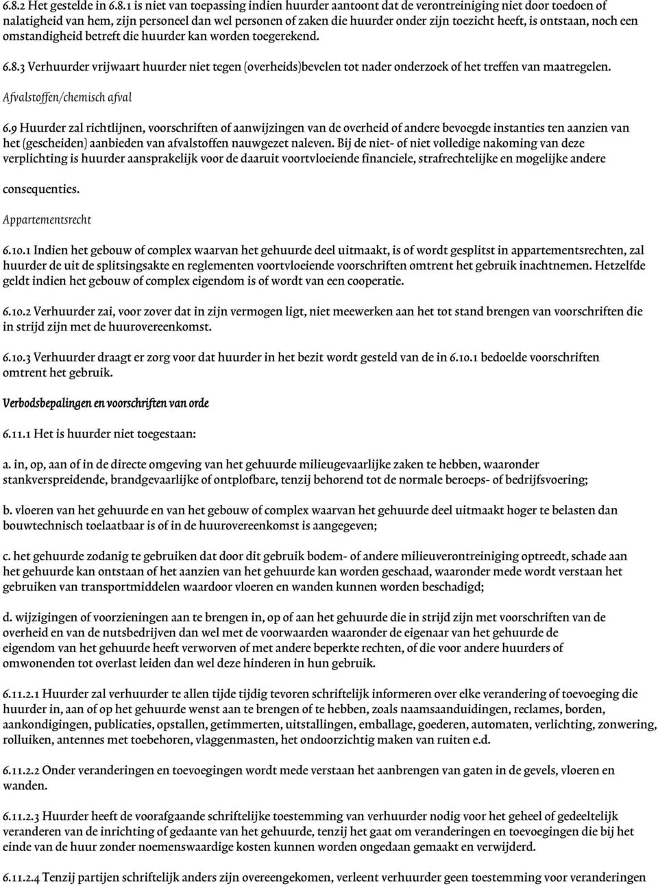 3 Verhuurder vrijwaart huurder niet tegen (overheids)bevelen tot nader onderzoek of het treffen van maatregelen. Afvalstoffen/chemisch afval 6.