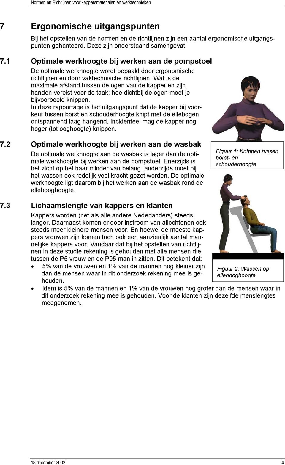 Wat is de maximale afstand tussen de ogen van de kapper en zijn handen vereist voor de taak; hoe dichtbij de ogen moet je bijvoorbeeld knippen.