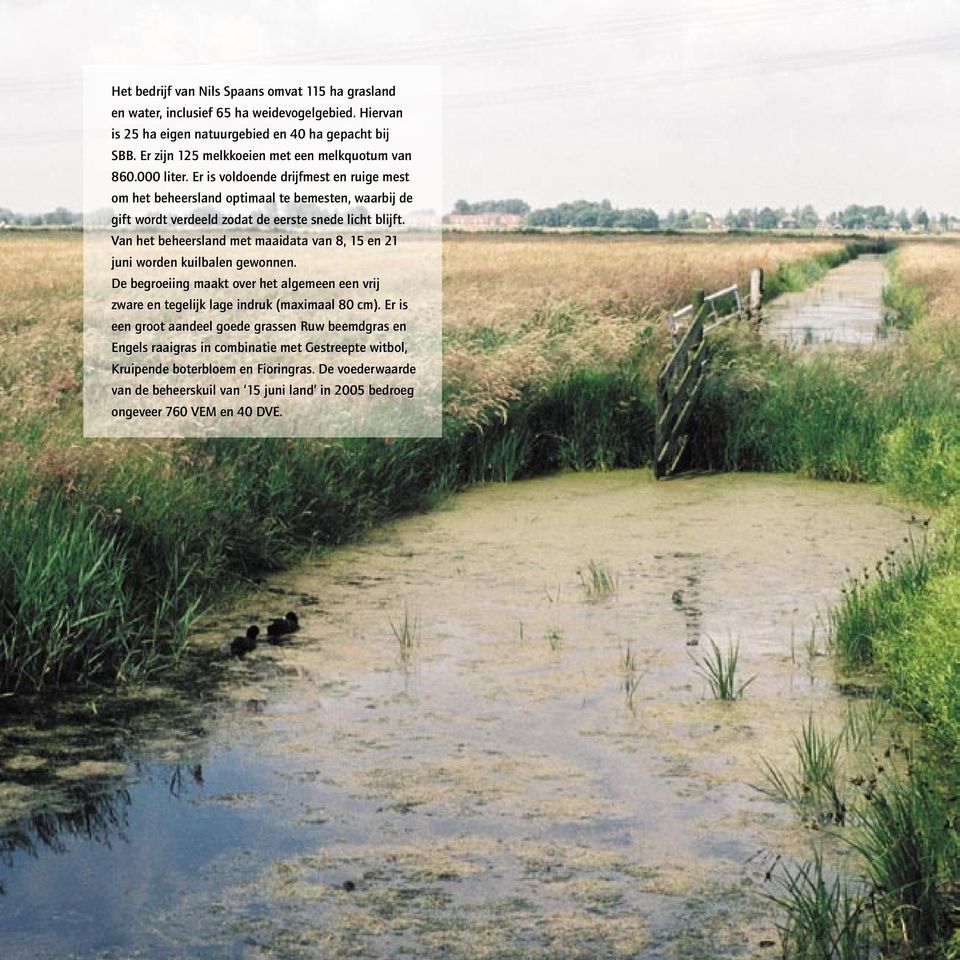 Er is voldoende drijfmest en ruige mest om het beheersland optimaal te bemesten, waarbij de gift wordt verdeeld zodat de eerste snede licht blijft.