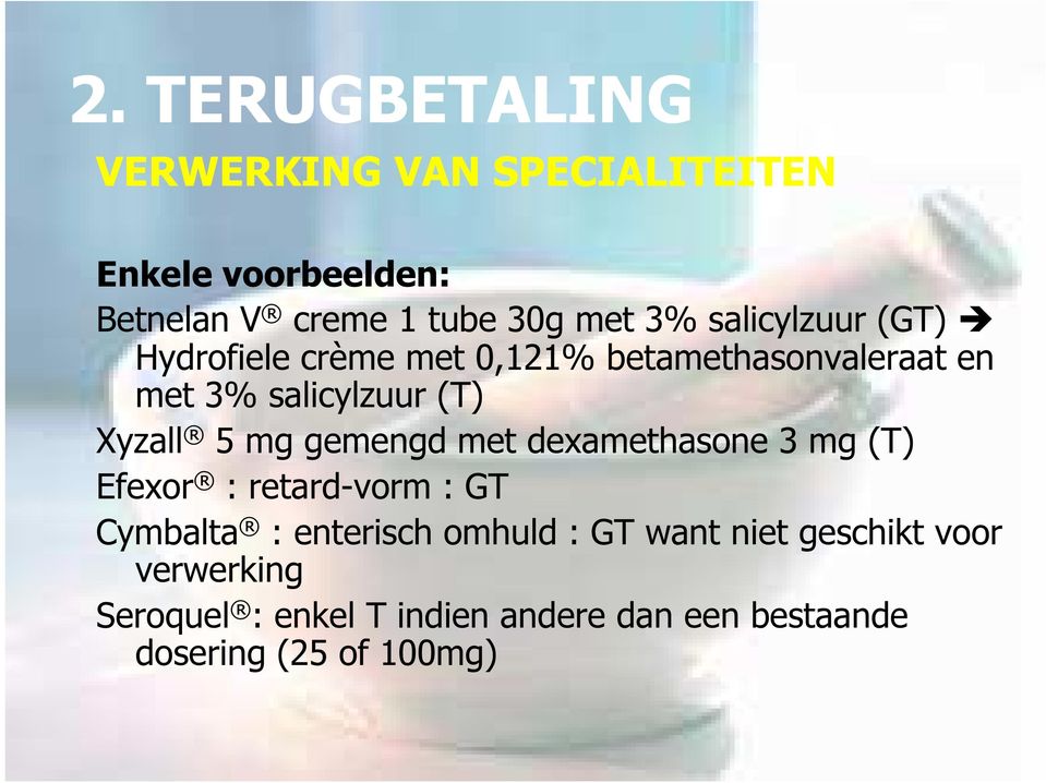 mg gemengd met dexamethasone 3 mg (T) Efexor : retard-vorm : GT Cymbalta : enterisch omhuld : GT want