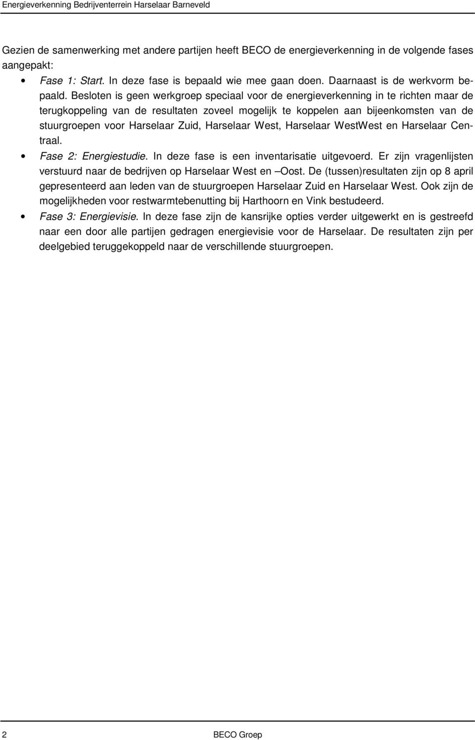 Zuid, Harselaar West, Harselaar WestWest en Harselaar Centraal. Fase 2: Energiestudie. In deze fase is een inventarisatie uitgevoerd.