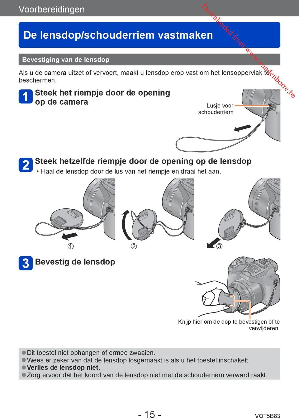 Steek het riempje door de opening op de camera Lusje voor schouderriem Steek hetzelfde riempje door de opening op de lensdop Haal de lensdop door de lus van het