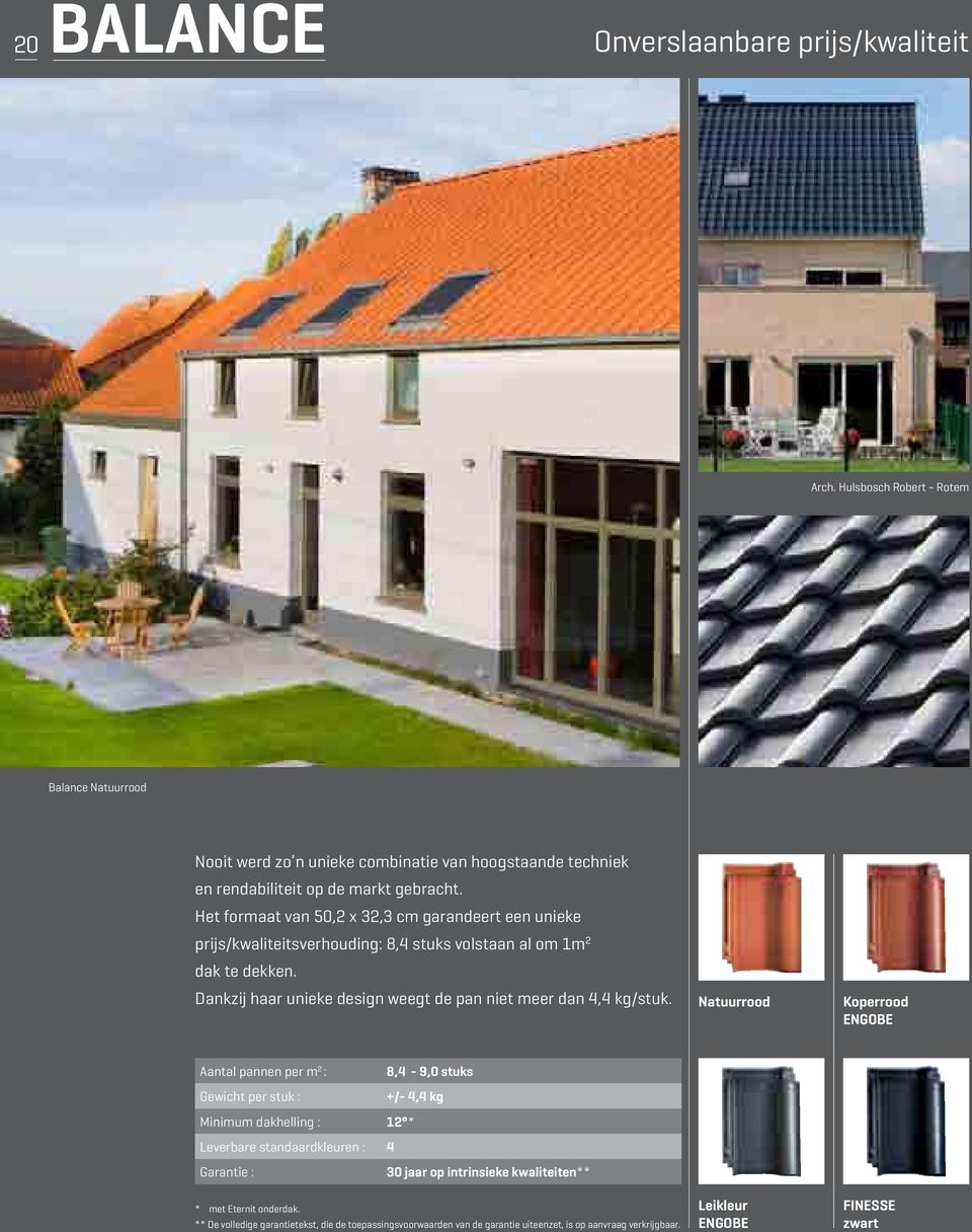 Het formaat van 50,2 x 32,3 cm garandeert een unieke prijs/kwaliteitsverhouding: 8,4 stuks volstaan al om 1m 2 dak te dekken.