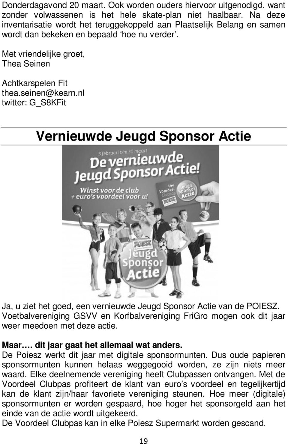 nl twitter: G_S8KFit Vernieuwde Jeugd Sponsor Actie Ja, u ziet het goed, een vernieuwde Jeugd Sponsor Actie van de POIESZ.