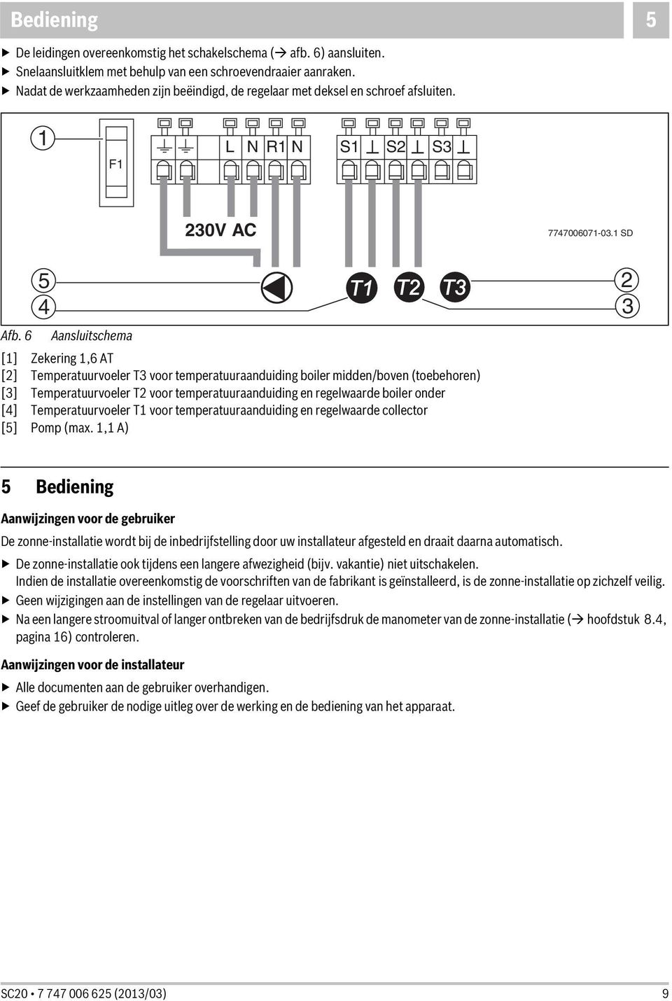 6 Aansluitschema [1] Zekering 1,6 AT [2] Temperatuurvoeler T3 voor temperatuuraanduiding boiler midden/boven (toebehoren) [3] Temperatuurvoeler T2 voor temperatuuraanduiding en regelwaarde boiler