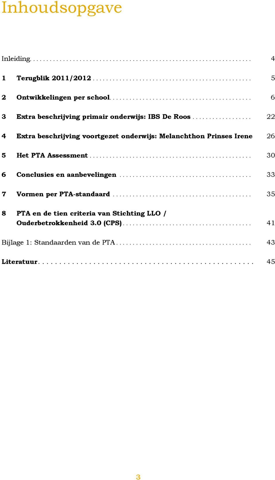 .. 22 4 Extra beschrijving voortgezet onderwijs: Melanchthon Prinses Irene 26 5 Het PTA Assessment.