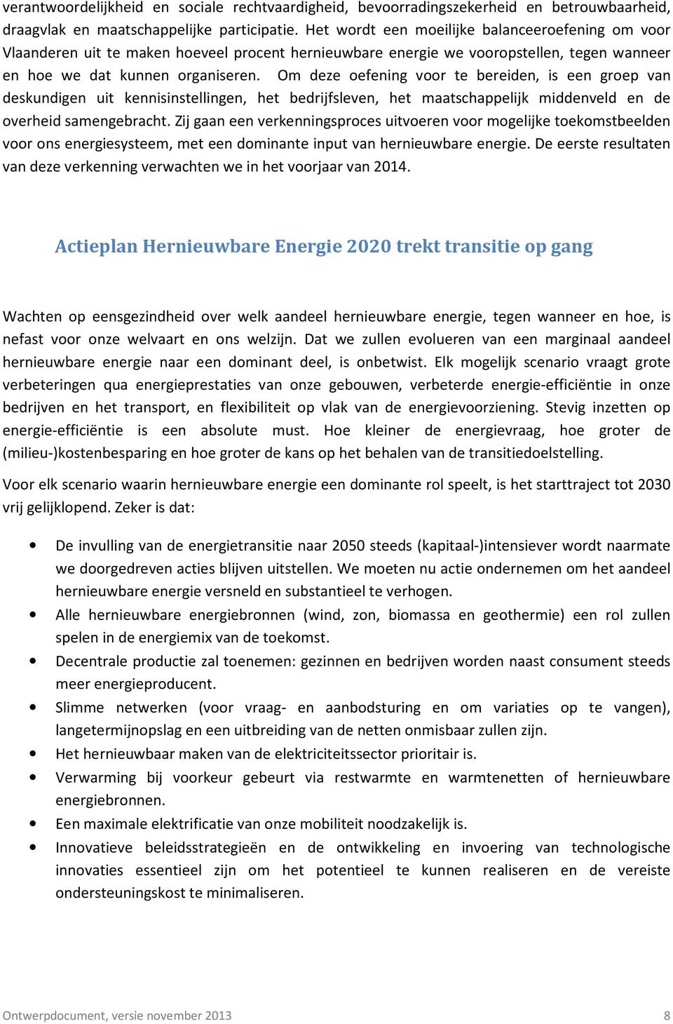 Om deze oefening voor te bereiden, is een groep van deskundigen uit kennisinstellingen, het bedrijfsleven, het maatschappelijk middenveld en de overheid samengebracht.