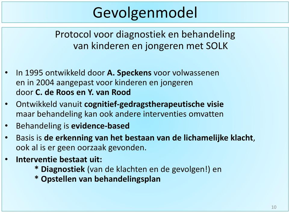 van Rood Ontwikkeld vanuit cognitief-gedragstherapeutischevisie maar behandeling kan ook andere interventies omvatten Behandeling is