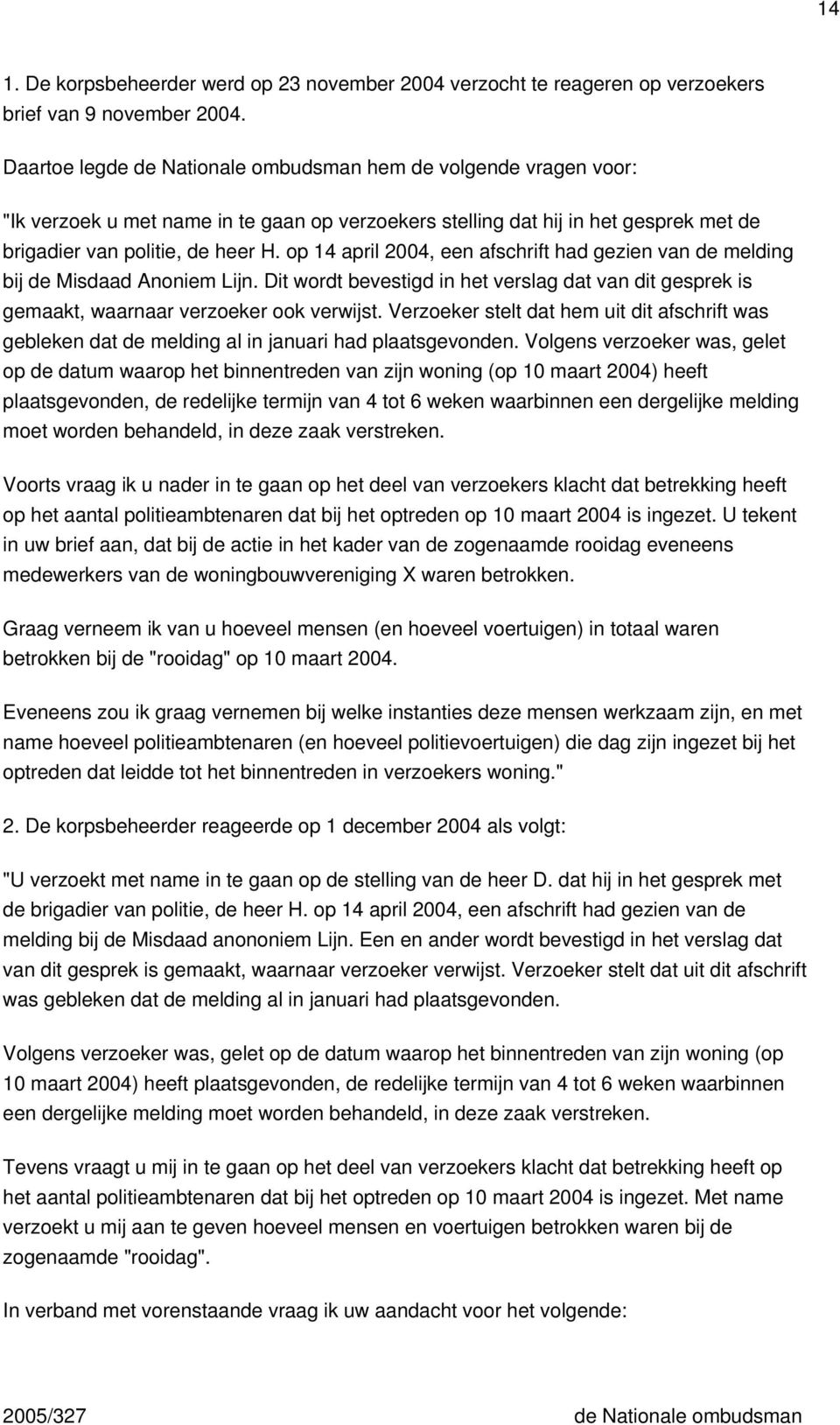 op 14 april 2004, een afschrift had gezien van de melding bij de Misdaad Anoniem Lijn. Dit wordt bevestigd in het verslag dat van dit gesprek is gemaakt, waarnaar verzoeker ook verwijst.