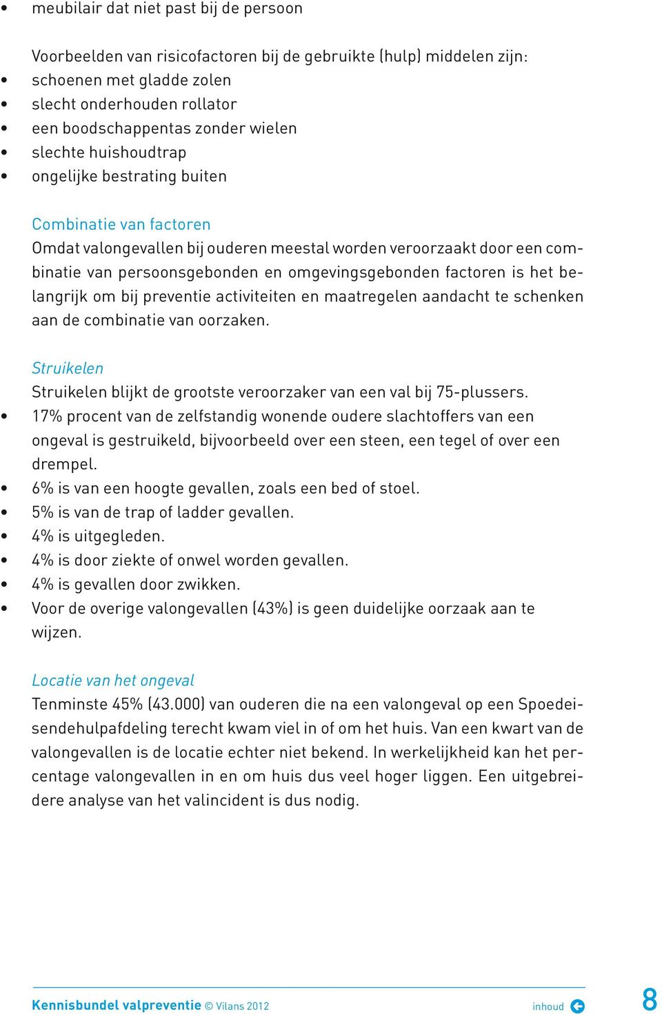 factoren is het belangrijk om bij preventie activiteiten en maatregelen aandacht te schenken aan de combinatie van oorzaken.