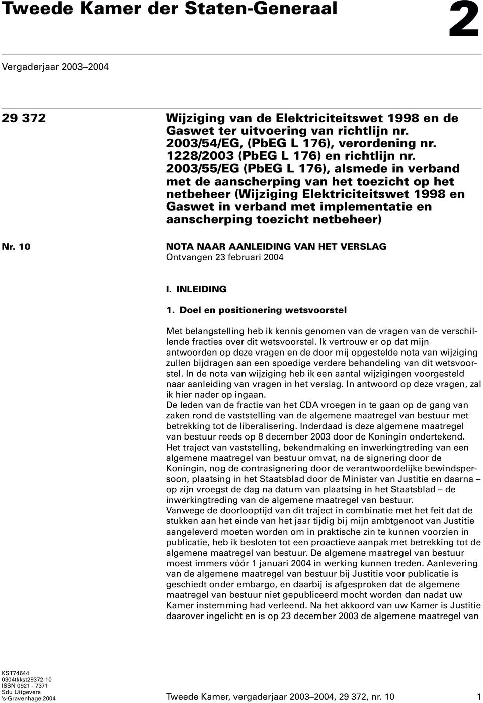 2003/55/EG (PbEG L 176), alsmede in verband met de aanscherping van het toezicht op het netbeheer (Wijziging Elektriciteitswet 1998 en Gaswet in verband met implementatie en aanscherping toezicht