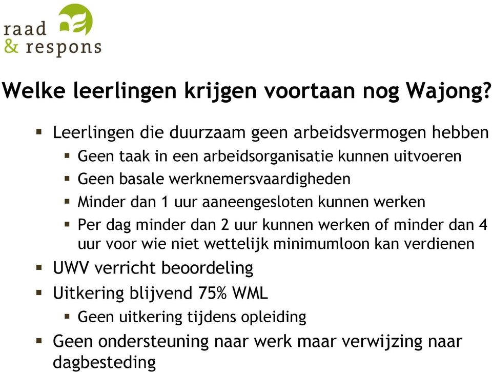 werknemersvaardigheden Minder dan 1 uur aaneengesloten kunnen werken Per dag minder dan 2 uur kunnen werken of minder dan