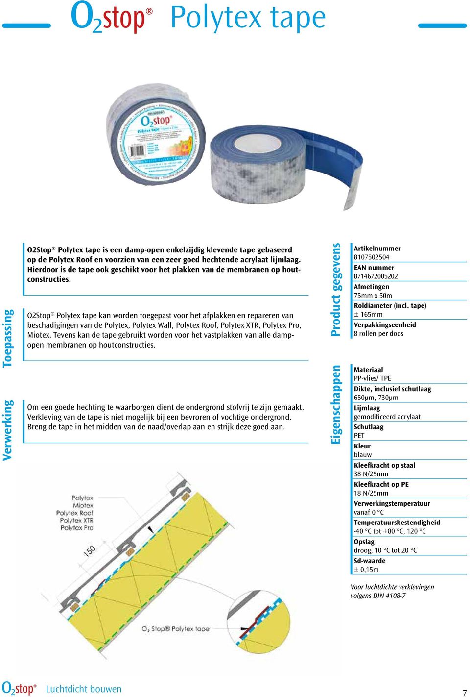 O2Stop Polytex tape kan worden toegepast voor het afplakken en repareren van beschadigingen van de Polytex, Polytex Wall, Polytex Roof, Polytex XTR, Polytex Pro, Miotex.