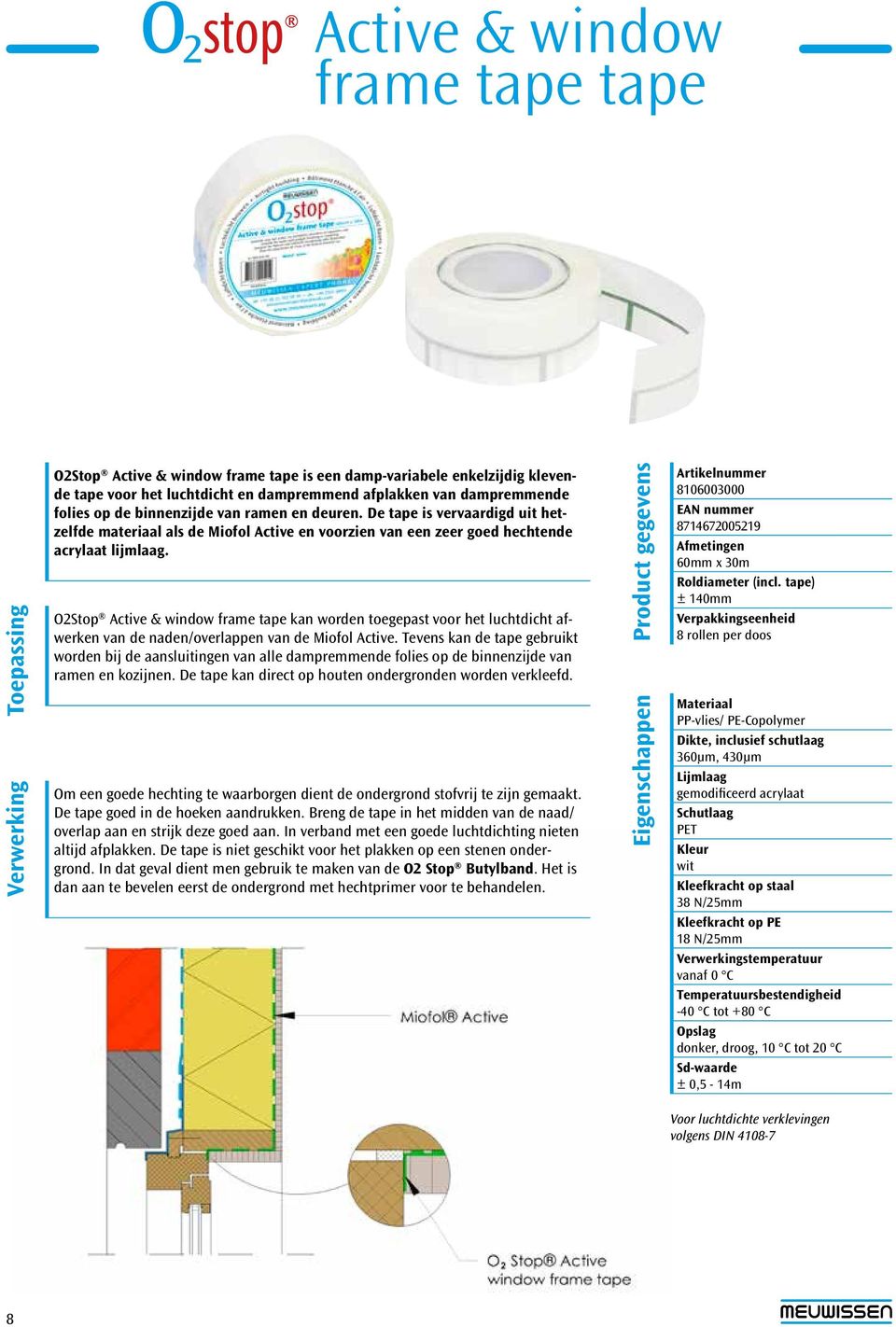 O2Stop Active & window frame tape kan worden toegepast voor het luchtdicht afwerken van de naden/overlappen van de Miofol Active.