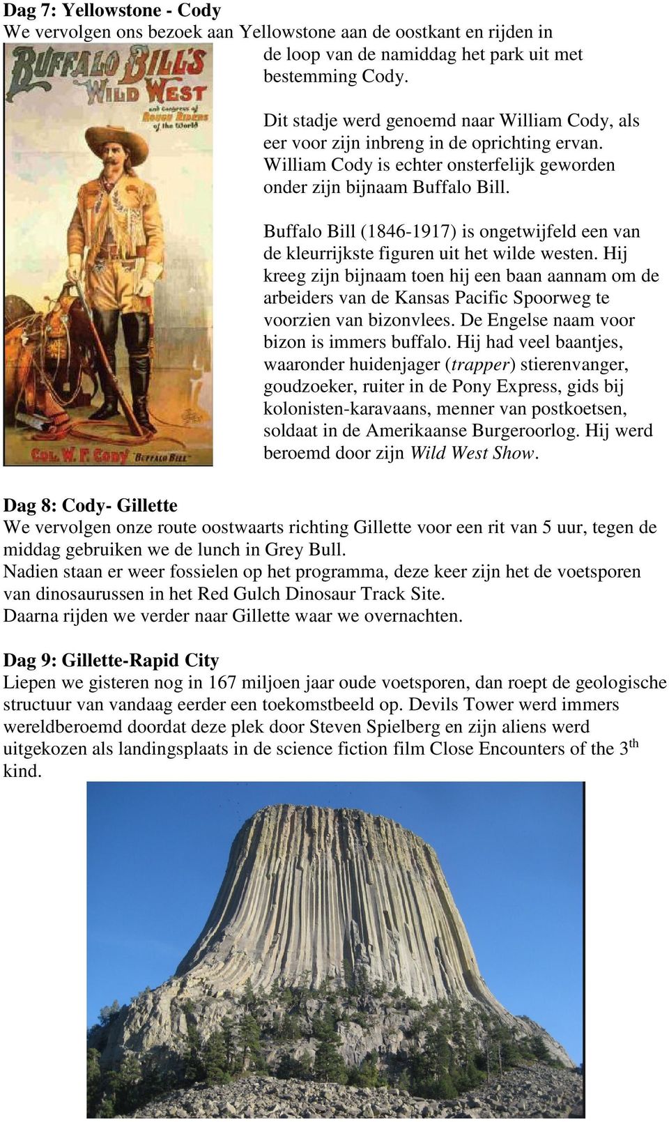 Buffalo Bill (1846-1917) is ongetwijfeld een van de kleurrijkste figuren uit het wilde westen.