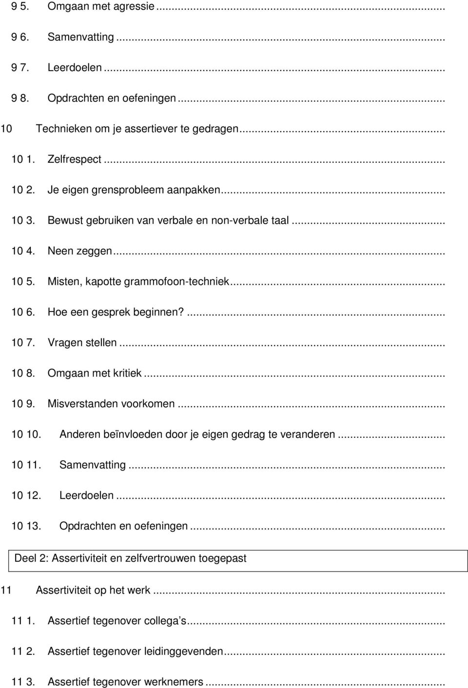 Vragen stellen... 10 8. Omgaan met kritiek... 10 9. Misverstanden voorkomen... 10 10. Anderen beïnvloeden door je eigen gedrag te veranderen... 10 11. Samenvatting... 10 12. Leerdoelen... 10 13.