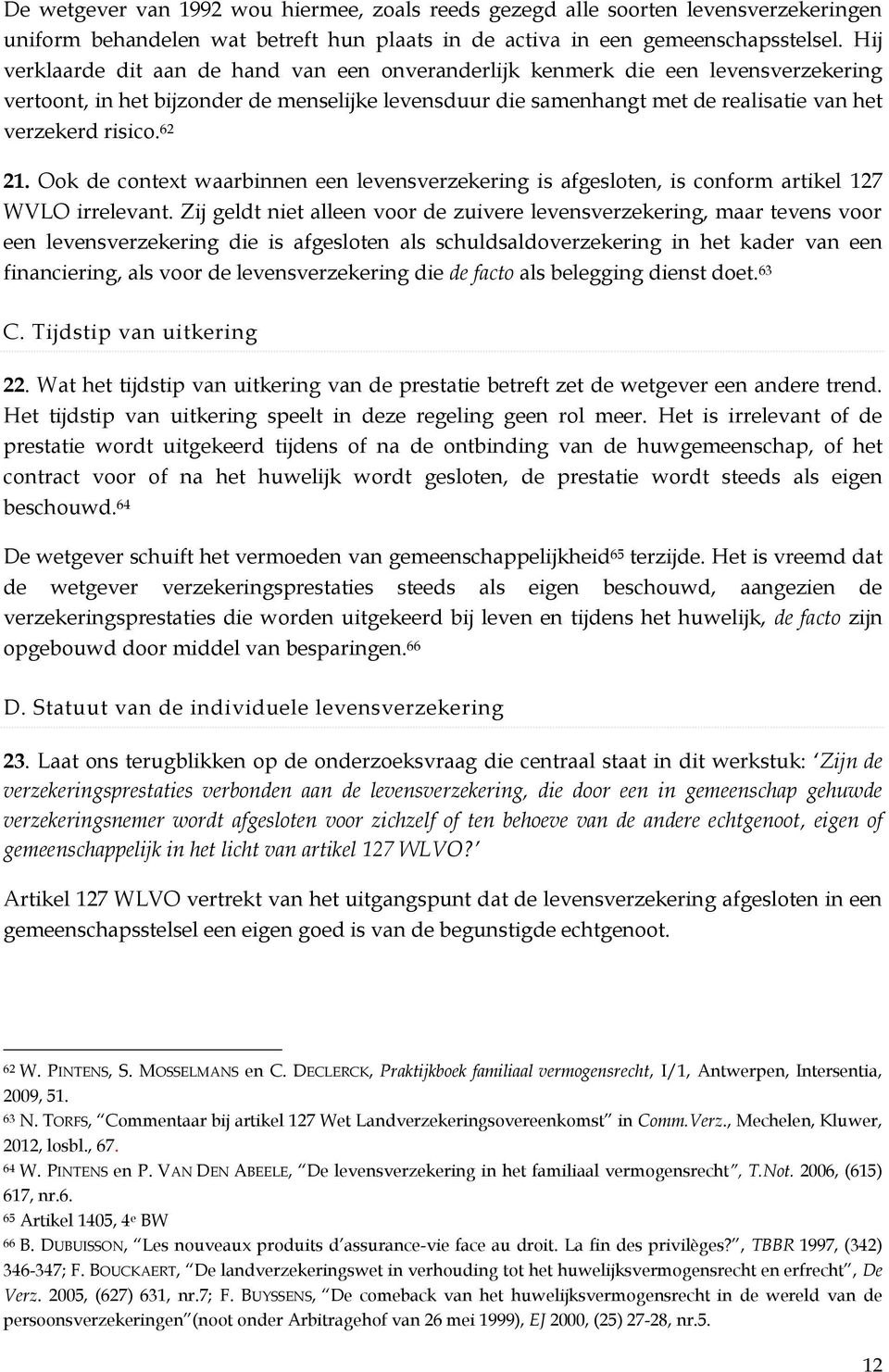 62 21. Ook de context waarbinnen een levensverzekering is afgesloten, is conform artikel 127 WVLO irrelevant.