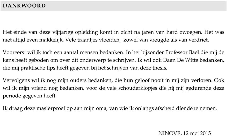 Ik wil ook Daan De Witte bedanken, die mij praktische tips heeft gegeven bij het schrijven van deze thesis.