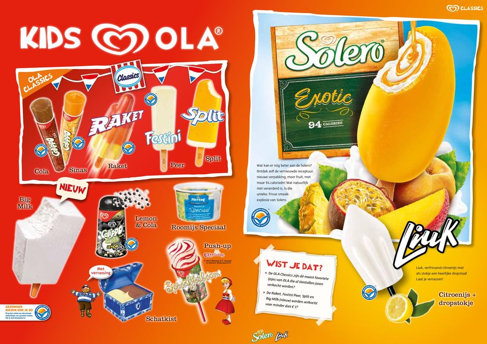 Wat natuurlijk niet veranderd is, is die unieke, frisse smaakexplosie van Solero. Lemon & Cola Roomijs Speciaal Push-up 2013 Efteling B.V. licensed to Unilever Nederland B.V. Wist je da t?
