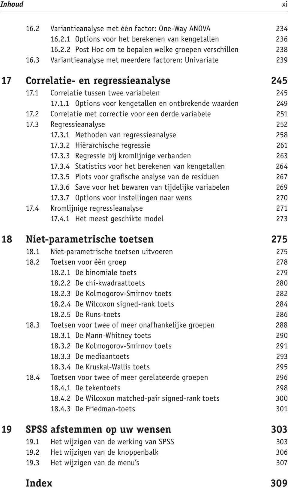 2 Correlatie met correctie voor een derde variabele 251 17.3 Regressieanalyse 252 17.3.1 Methoden van regressieanalyse 258 17.3.2 Hiërarchische regressie 261 17.3.3 Regressie bij kromlijnige verbanden 263 17.