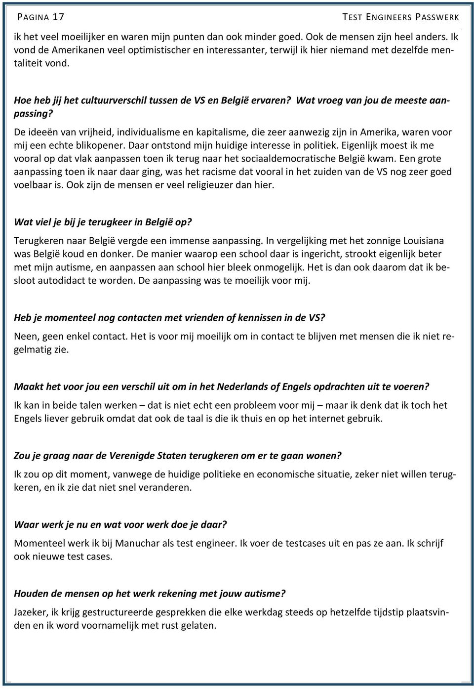 Wat vroeg van jou de meeste aanpassing? De ideeën van vrijheid, individualisme en kapitalisme, die zeer aanwezig zijn in Amerika, waren voor mij een echte blikopener.